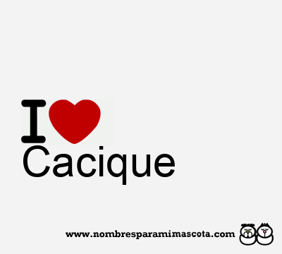 I Love Cacique